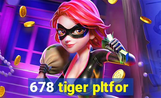 678 tiger pltfor